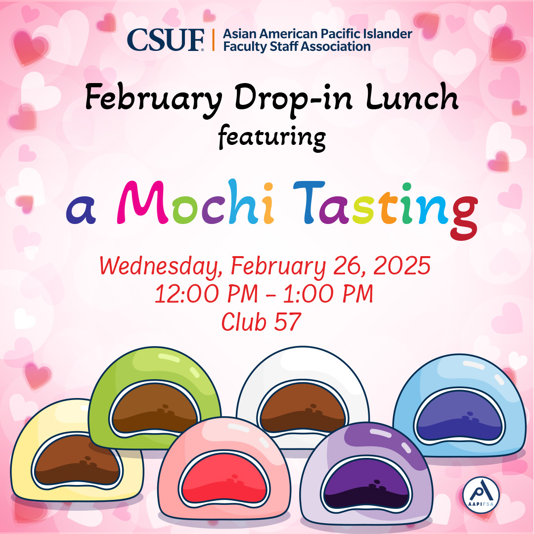 Flyer for a mochi tasting event with colorful text and images of cartoon mochi.  Transcribed Text:  CSUF Asian American Pacific Islander Faculty Staff Association February Drop-in Lunch featuring a Mochi Tasting Wednesday, February 26, 2025 12:00 PM – 1:00 PM Club 57