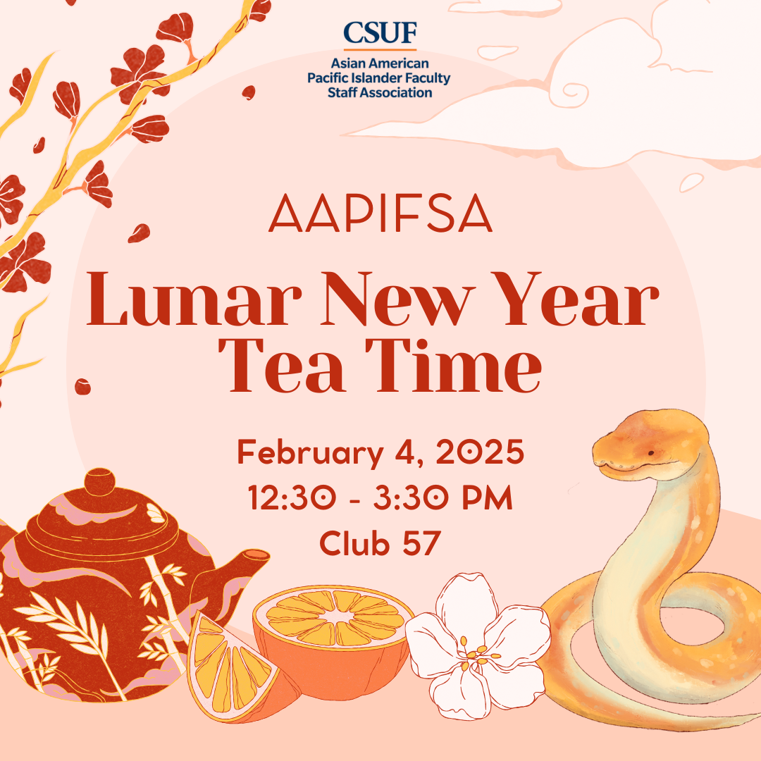 Promotional graphic for the Lunar New Year Tea Time event with a teapot, orange slices, white flower, and a snake illustration.  Transcribed Text:  CSUF Asian American Pacific Islander Faculty Staff Association AAPIFSA Lunar New Year Tea Time February 4, 2025 12:30 - 3:30 PM Club 57